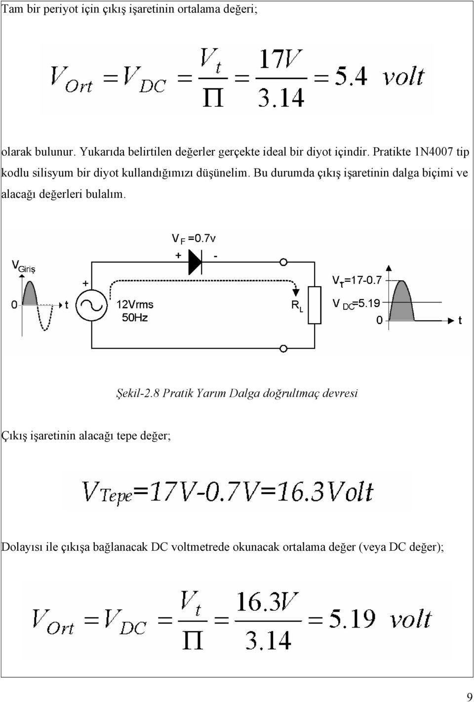 Pratikte 1N4007 tip kodlu silisyum bir diyot kullandığımızı düşünelim.