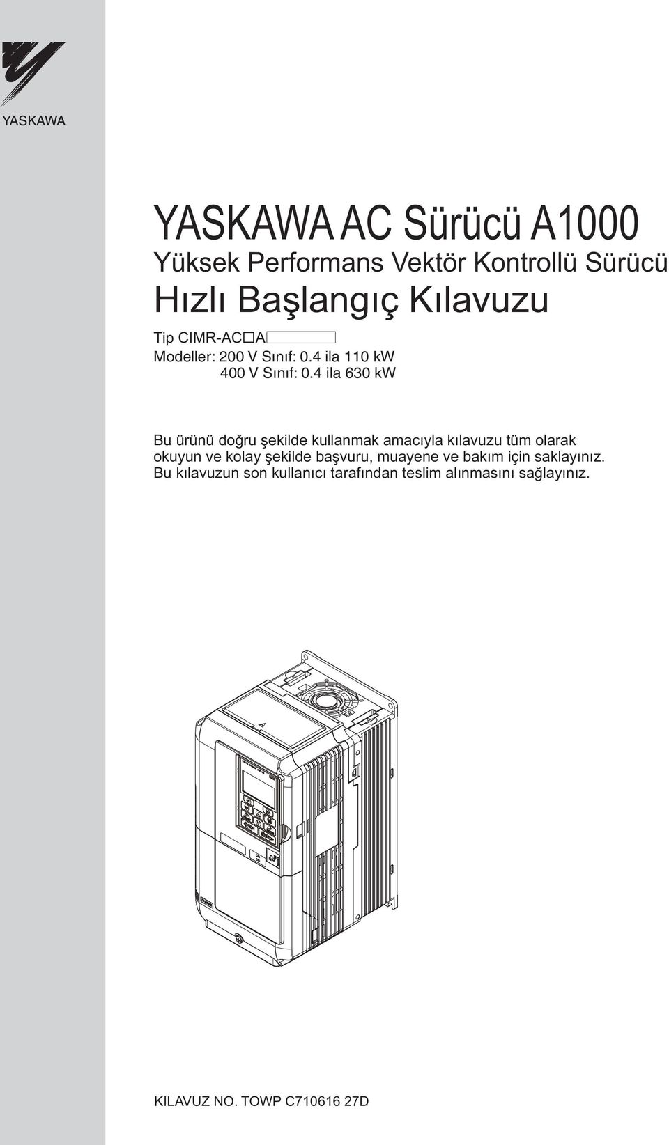 4 ila 630 kw Bu ürünü doğru şekilde kullanmak amacıyla kılavuzu tüm olarak okuyun ve kolay şekilde