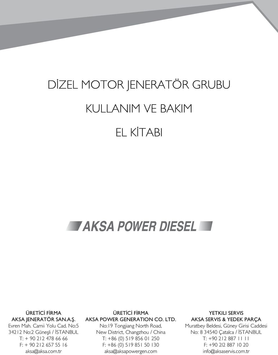 No:19 Tongjiang North Road, New District, Changzhou / China T: +86 (0) 519 856 01 250 F: +86 (0) 519 851 50 130 aksa@aksapowergen.