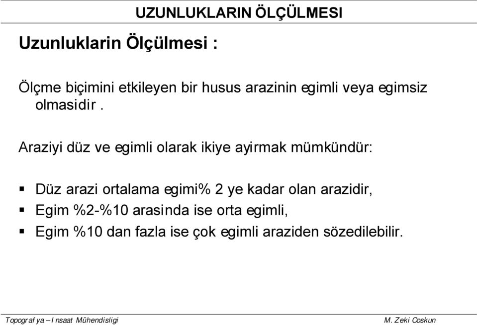 Araziyi düz ve egimli olarak ikiye ayirmak mümkündür: Düz arazi ortalama egimi%