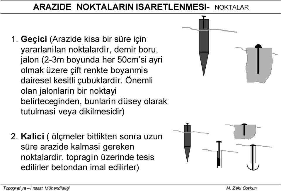 üzere çift renkte boyanmis dairesel kesitli çubuklardir.