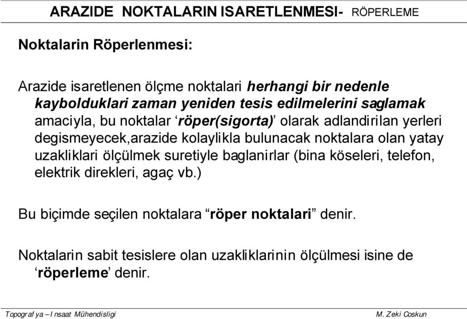 degismeyecek,arazide kolaylikla bulunacak noktalara olan yatay uzakliklari ölçülmek suretiyle baglanirlar (bina köseleri, telefon,