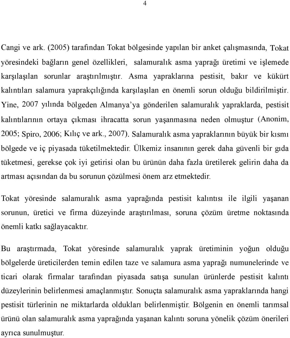 Asma yapraklarına pestisit, bakır ve kükürt kalıntıları salamura yaprakçılığında karşılaşılan en önemli sorun olduğu bildirilmiştir.