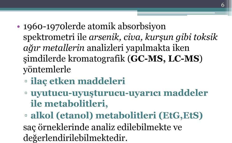 ilaç etken maddeleri uyutucu-uyuşturucu-uyarıcı maddeler ile metabolitleri, alkol (etanol)