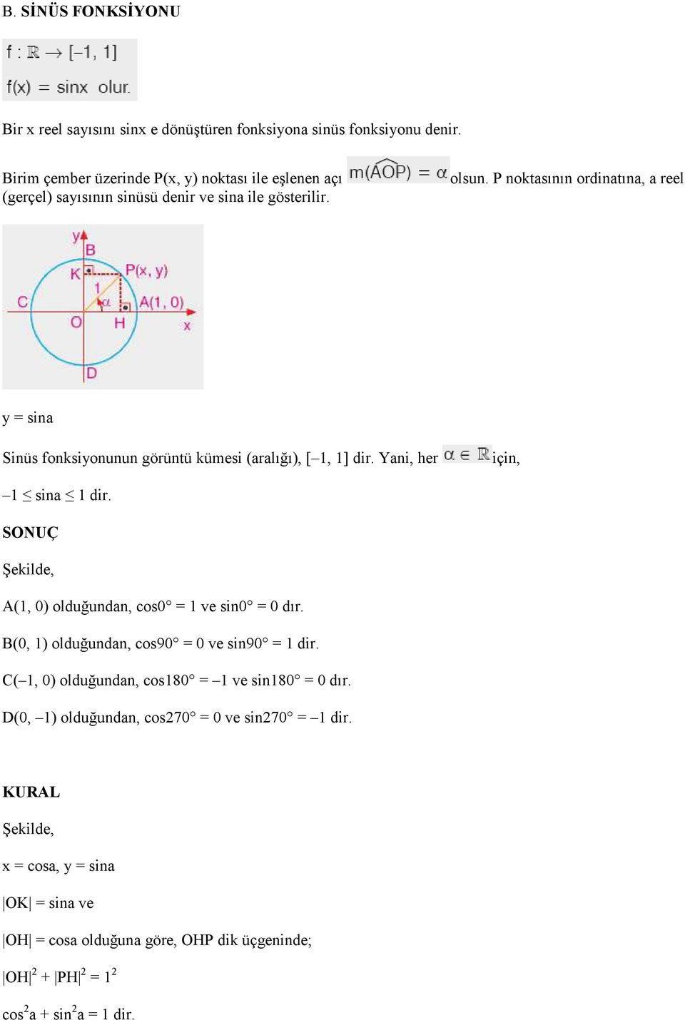 P noktasının ordinatına, a reel y = sina Sinüs fonksiyonunun görüntü kümesi (aralığı), [ 1, 1] dir. Yani, her için, 1 sina 1 dir.