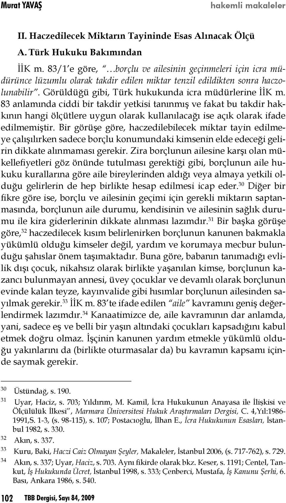 83 anlamında ciddi bir takdir yetkisi tanınmış ve fakat bu takdir hakkının hangi ölçütlere uygun olarak kullanılacağı ise açık olarak ifade edilmemiştir.