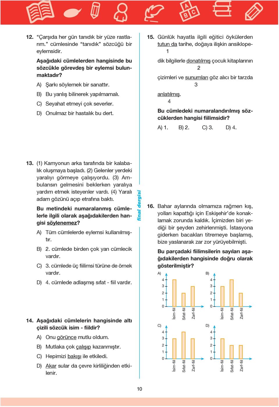 Günlük hayatla ilgili eğitici öykülerden tutun da tarihe, doğaya ilişkin ansiklope- 1 dik bilgilerle donatılmış çocuk kitaplarının 2 çizimleri ve sunumları göz alıcı bir tarzda 3 anlatılmış.