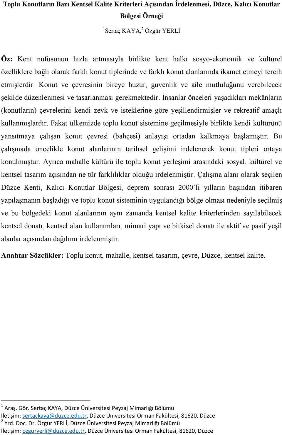 Konut ve çevresinin bireye huzur, güvenlik ve aile mutluluğunu verebilecek şekilde düzenlenmesi ve tasarlanması gerekmektedir.