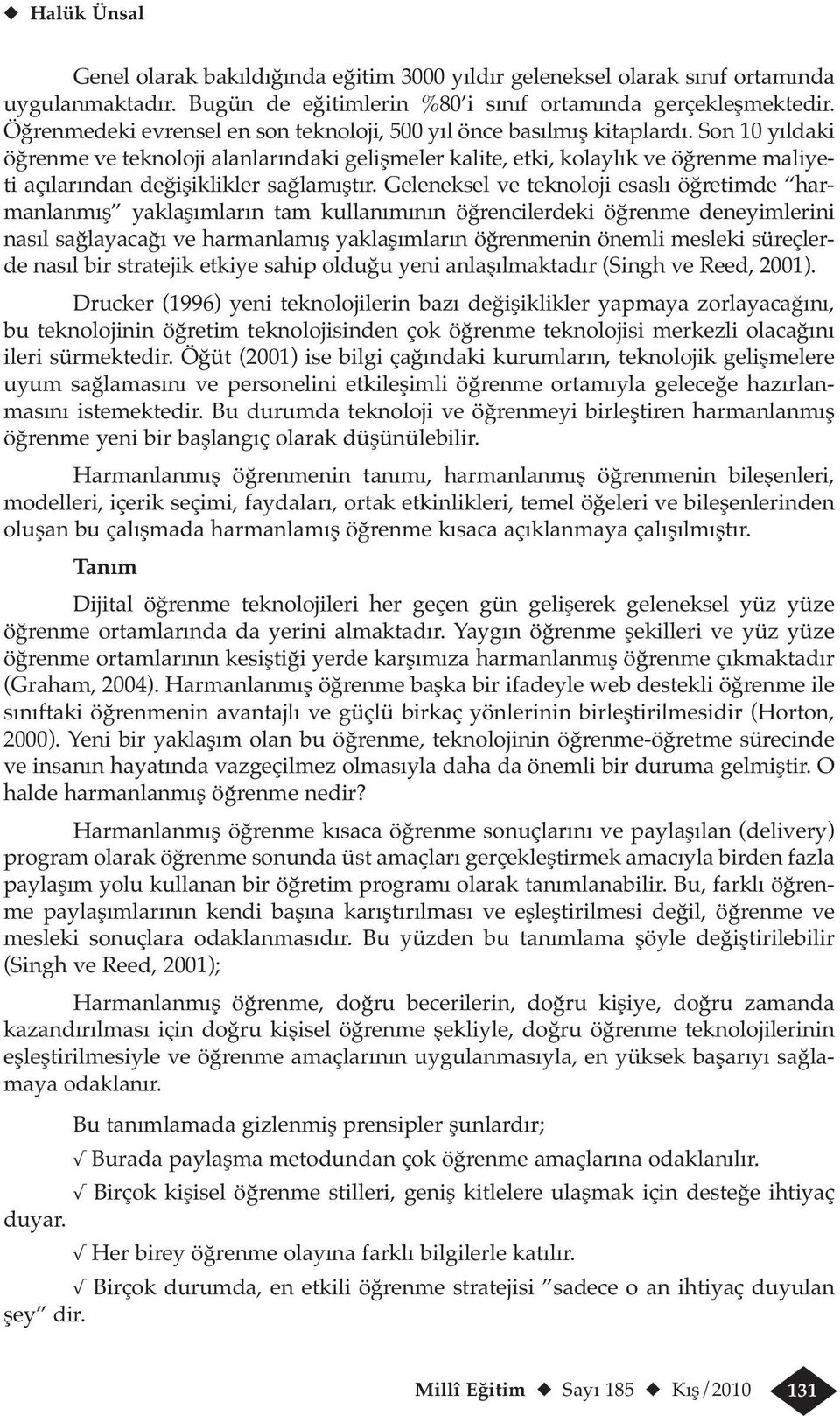 Son 10 yıldaki öğrenme ve teknoloji alanlarındaki gelişmeler kalite, etki, kolaylık ve öğrenme maliyeti açılarından değişiklikler sağlamıştır.