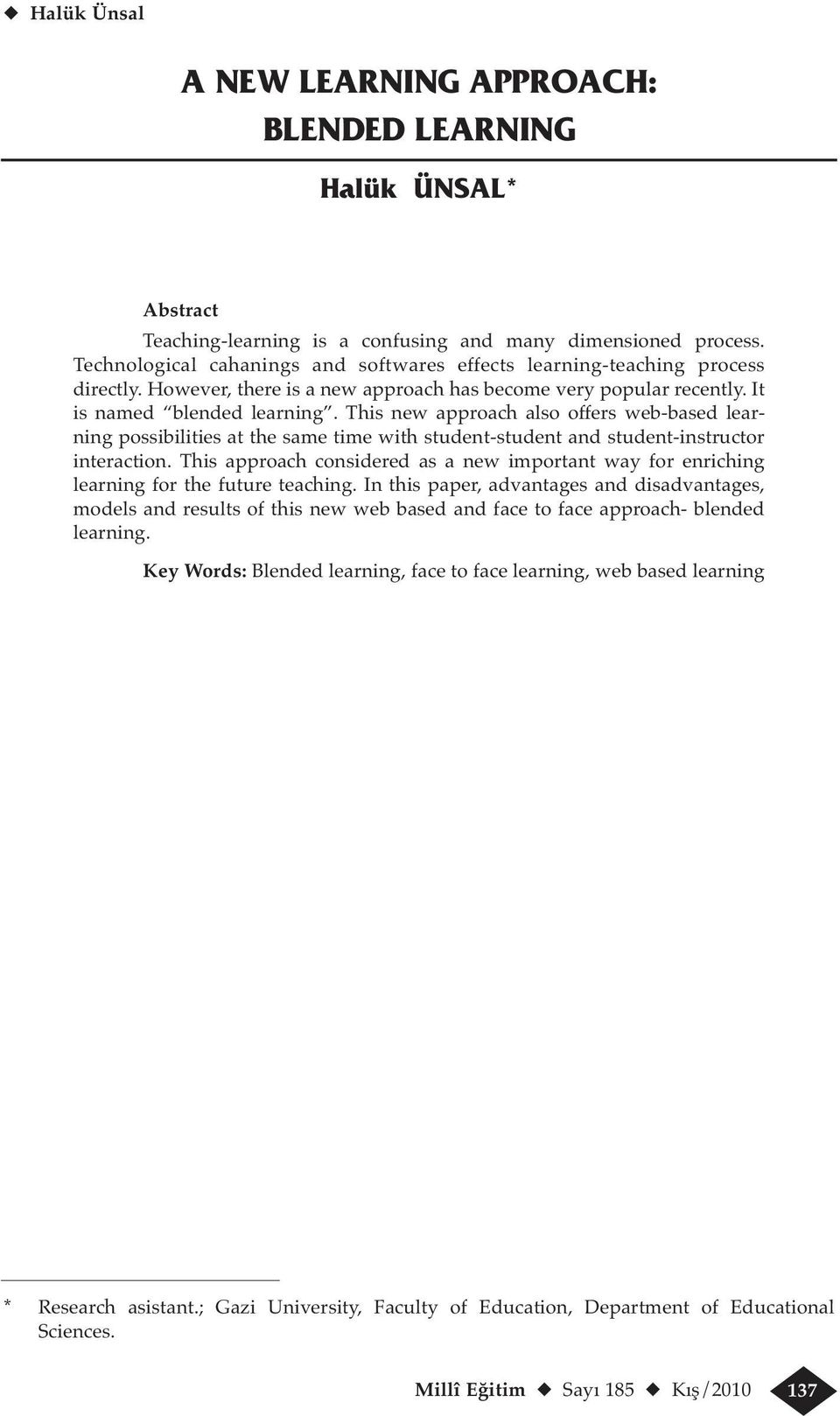 This new approach also offers web-based learning possibilities at the same time with student-student and student-instructor interaction.