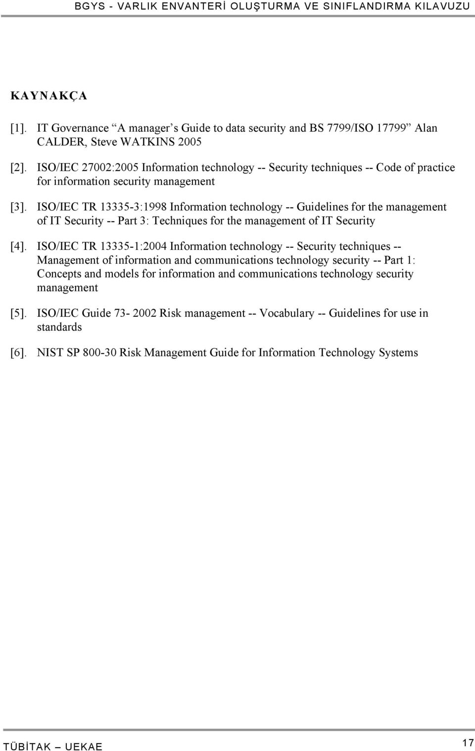 ISO/IEC TR 13335-3:1998 Information technology -- Guidelines for the management of IT Security -- Part 3: Techniques for the management of IT Security [4].