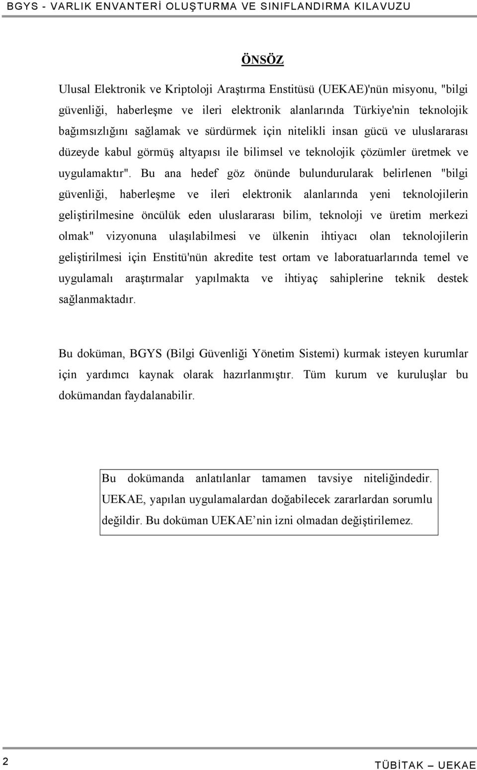 Bu ana hedef göz önünde bulundurularak belirlenen "bilgi güvenliği, haberleşme ve ileri elektronik alanlarında yeni teknolojilerin geliştirilmesine öncülük eden uluslararası bilim, teknoloji ve