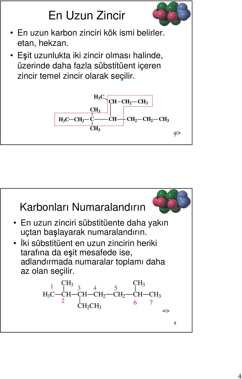 3 2 3 3 3 2 2 2 3 3 7 Karbonları Numaralandırın En uzun zinciri sübstitüente daha yakın uçtan başlayarak