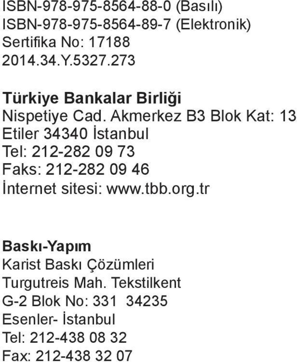 Akmerkez B3 Blok Kat: 13 Etiler 34340 İstanbul Tel: 212-282 09 73 Faks: 212-282 09 46 İnternet