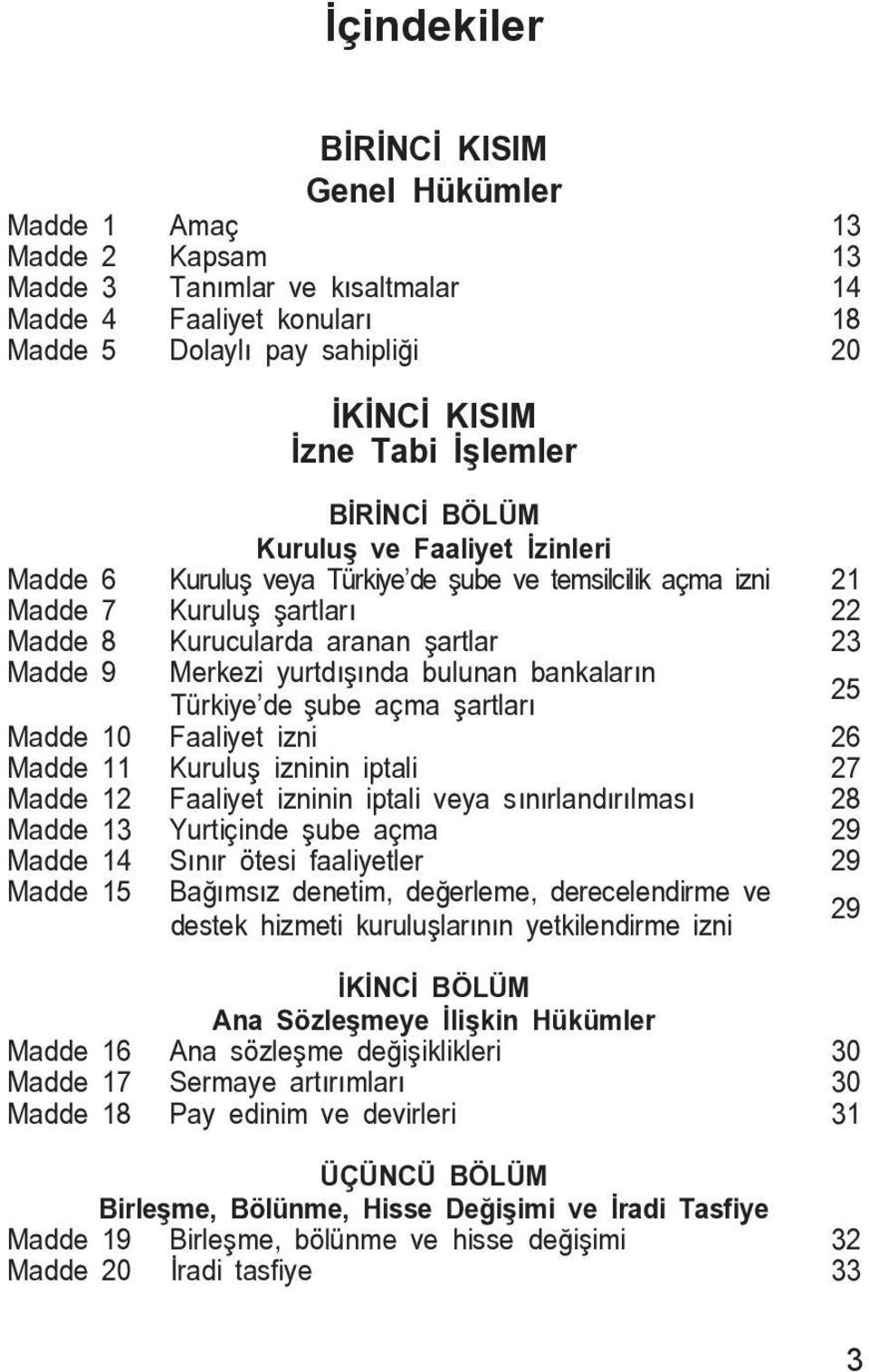 bankalar n Türkiye de ube açma artlar 25 Madde 10 Faaliyet izni 26 Madde 11 iptali Kurulu izninin 27 Madde 12 Faaliyet izninin iptali veya s n rland r lmas 28 Madde 13 Yurtiçinde ube açma 29 Madde 14