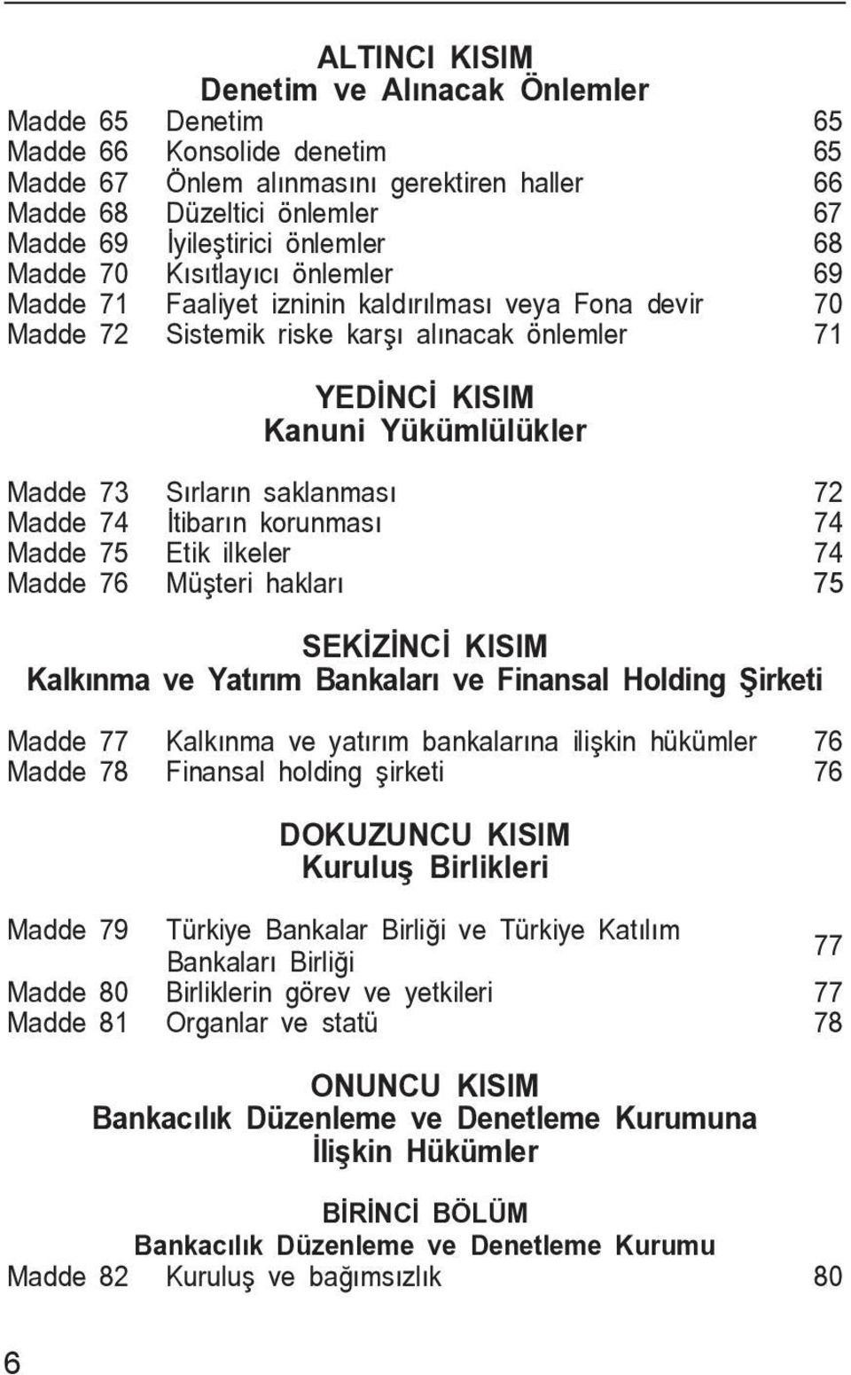 saklanmas 72 Madde 74 tibar n korunmas 74 Madde 75 Etik ilkeler 74 Madde 76 Mü teri haklar 75 74 SEK Z NC KISIM Kalk nma ve Yat r m Bankalar ve Finansal Holding irketi Madde 77 Kalk nma ve yat r m