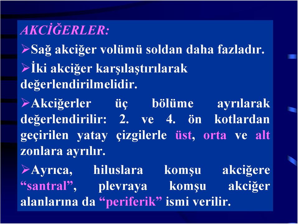 Akciğerler üç bölüme ayrılarak değerlendirilir: 2. ve 4.