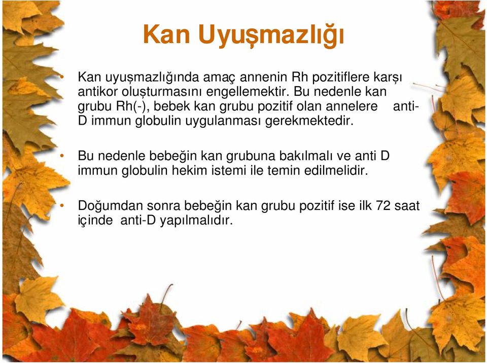 Bu nedenle kan grubu Rh(-), bebek kan grubu pozitif olan annelere anti- D immunglobulinuygulanması