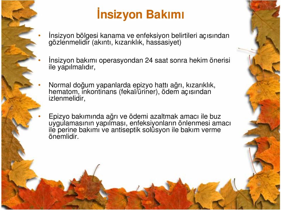 kızarıklık, hematom, inkontinans (fekal/üriner), ödem açısından izlenmelidir, Epizyo bakımında ağrı ve ödemi azaltmak amacı