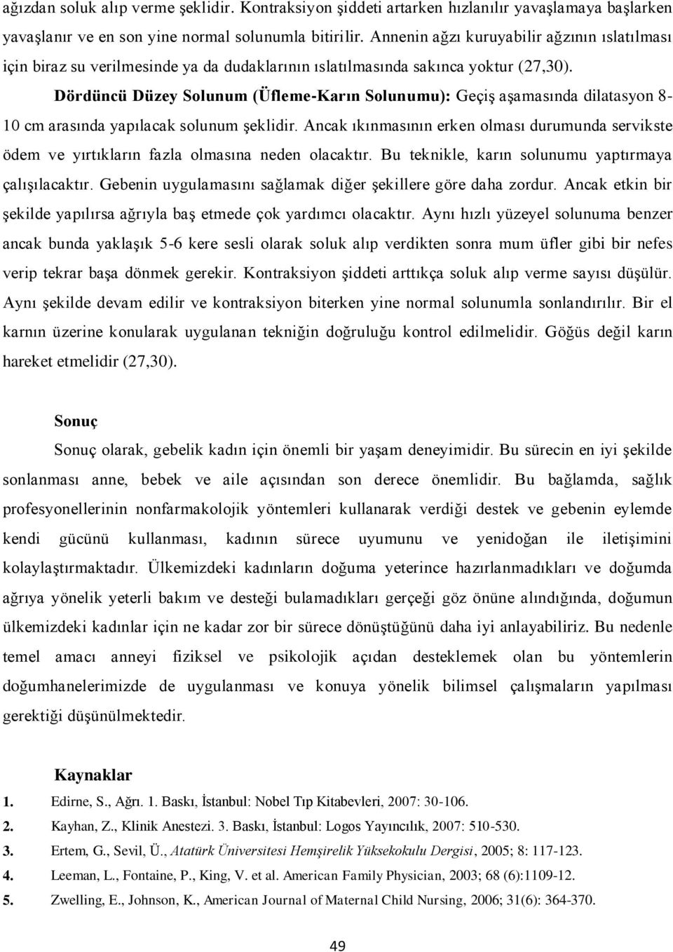 Dördüncü Düzey Solunum (Üfleme-Karın Solunumu): Geçiş aşamasında dilatasyon 8-10 cm arasında yapılacak solunum şeklidir.