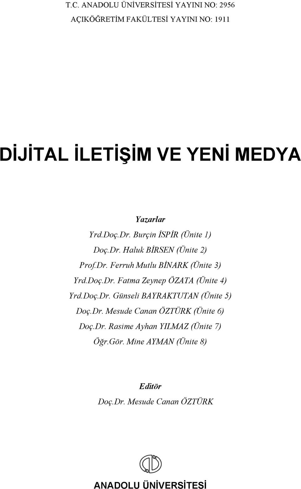 Doç.Dr. Fatma Zeynep ÖZATA (Ünite 4) Yrd.Doç.Dr. Günseli BAYRAKTUTAN (Ünite 5) Doç.Dr. Mesude Canan ÖZTÜRK (Ünite 6) Doç.