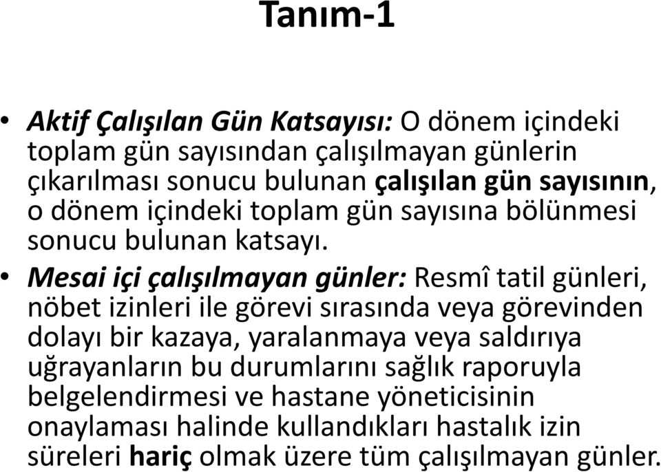 Mesai içi çalışılmayan günler: Resmî tatil günleri, nöbet izinleri ile görevi sırasında veya görevinden dolayı bir kazaya, yaralanmaya veya