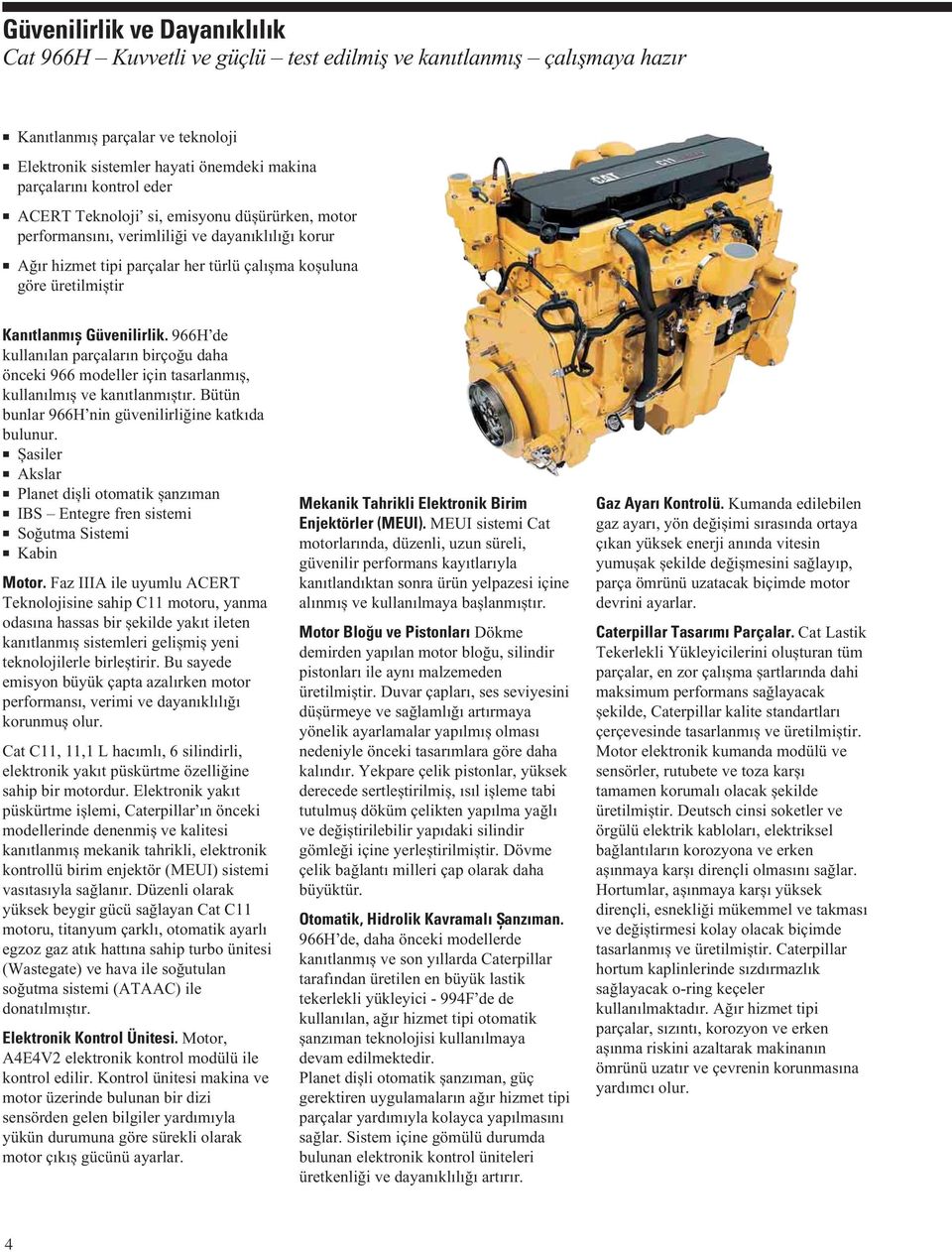 966H de kullanılan parçaların birçoğu daha önceki 966 modeller için tasarlanmıș, kullanılmıș ve kanıtlanmıștır. Bütün bunlar 966H nin güvenilirliğine katkıda bulunur.