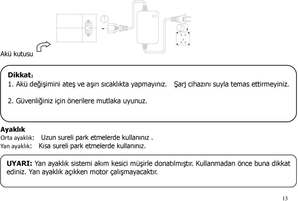 Ayaklık Orta ayaklık: Uzun sureli park etmelerde kullanınız.