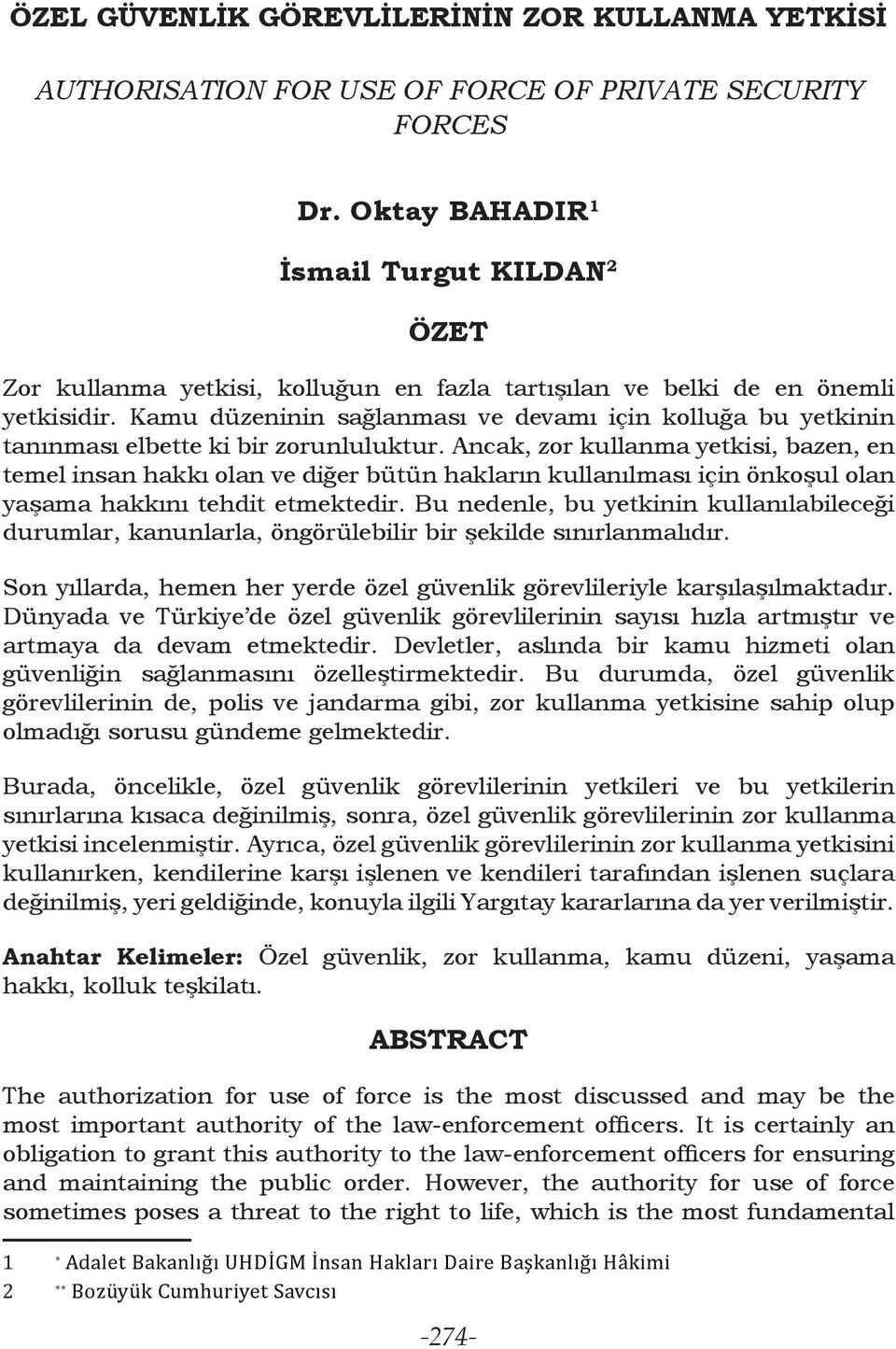 Kamu düzeninin sağlanması ve devamı için kolluğa bu yetkinin tanınması elbette ki bir zorunluluktur.