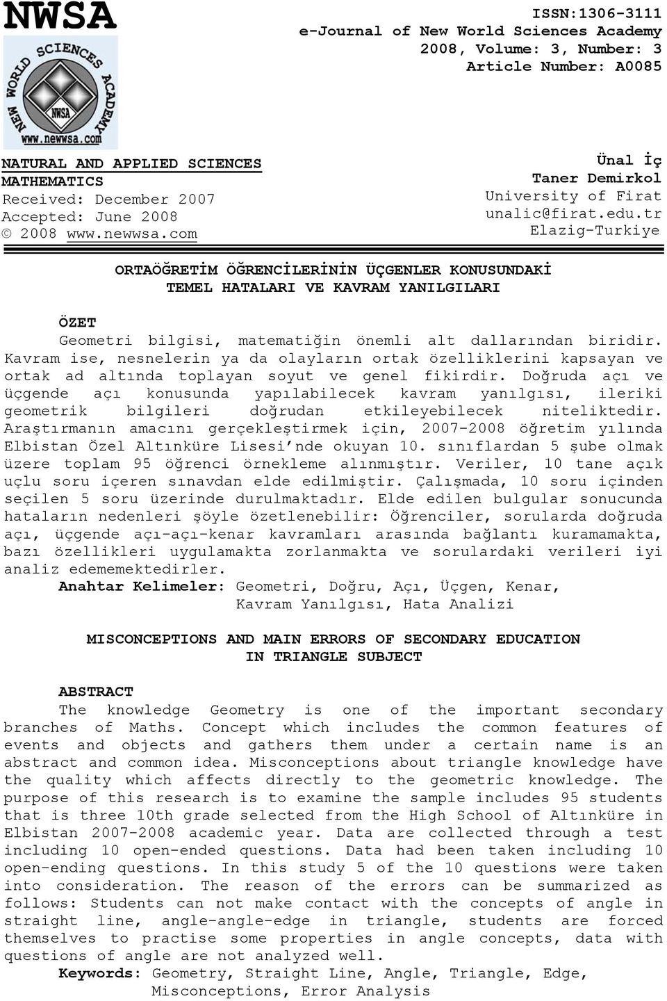 tr Elazig-Turkiye ORTAÖĞRETİM ÖĞRENCİLERİNİN ÜÇGENLER KONUSUNDAKİ TEMEL HATALARI VE KAVRAM YANILGILARI ÖZET Geometri bilgisi, matematiğin önemli alt dallarından biridir.