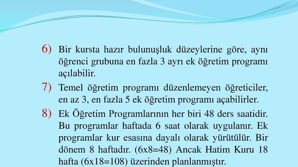 8) Ek Öğretim Programlarının her biri 48 ders saatidir. Bu programlar haftada 6 saat olarak uygulanır.