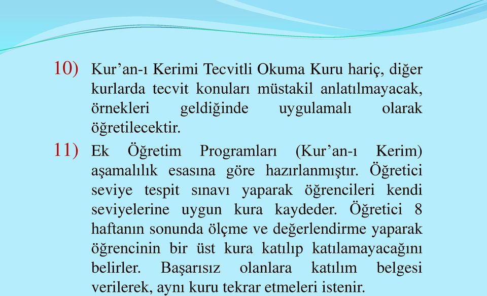 Öğretici seviye tespit sınavı yaparak öğrencileri kendi seviyelerine uygun kura kaydeder.