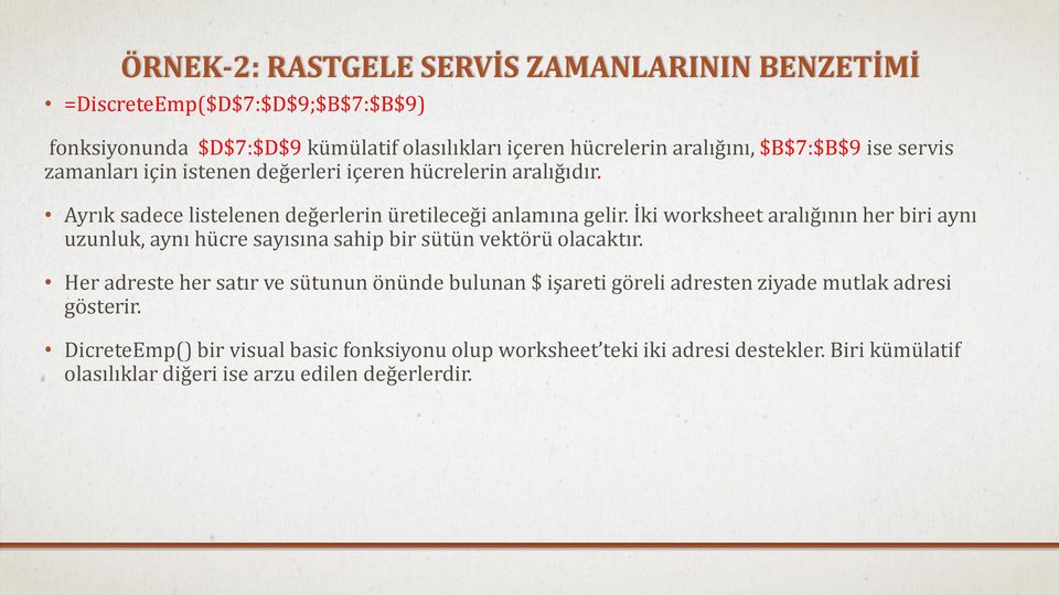 İki worksheet aralığının her biri aynı uzunluk, aynı hücre sayısına sahip bir sütün vektörü olacaktır.