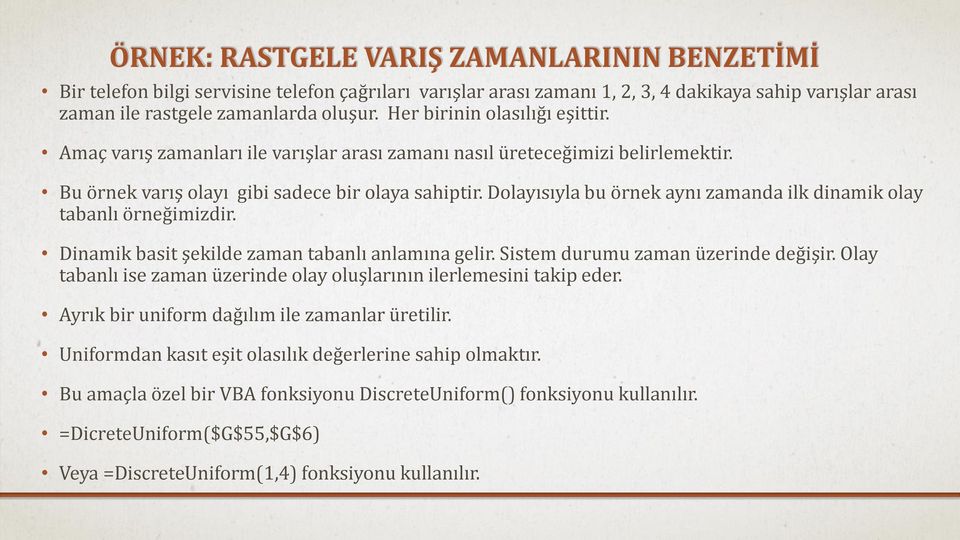 Dolayısıyla bu örnek aynı zamanda ilk dinamik olay tabanlı örneğimizdir. Dinamik basit şekilde zaman tabanlı anlamına gelir. Sistem durumu zaman üzerinde değişir.