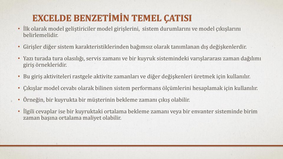 Yazı turada tura olasılığı, servis zamanı ve bir kuyruk sistemindeki varışlararası zaman dağılımı giriş örnekleridir.