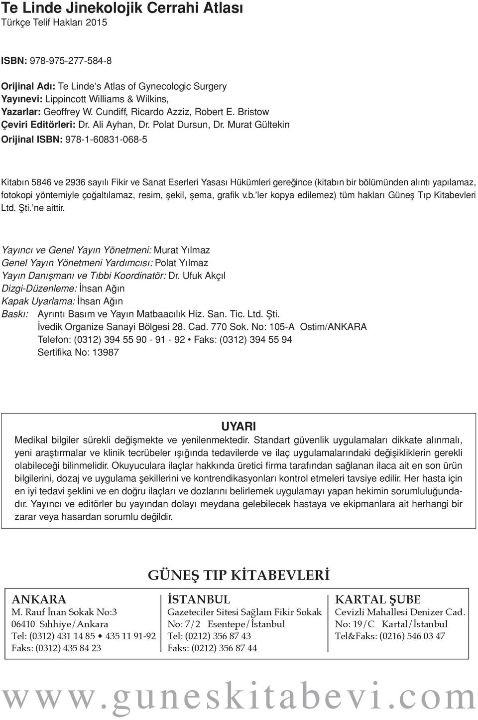 Murat Gültekin Orijinal ISBN: 978-1-60831-068-5 Kitabın 5846 ve 2936 sayılı Fikir ve Sanat Eserleri Yasası Hükümleri gereğince (kitabın bir bölümünden alıntı yapılamaz, fotokopi yöntemiyle