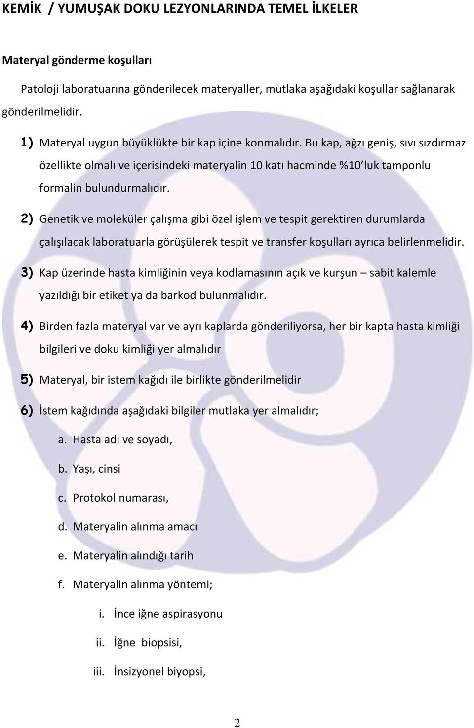 2) Genetik ve moleküler çalışma gibi özel işlem ve tespit gerektiren durumlarda çalışılacak laboratuarla görüşülerek tespit ve transfer koşulları ayrıca belirlenmelidir.