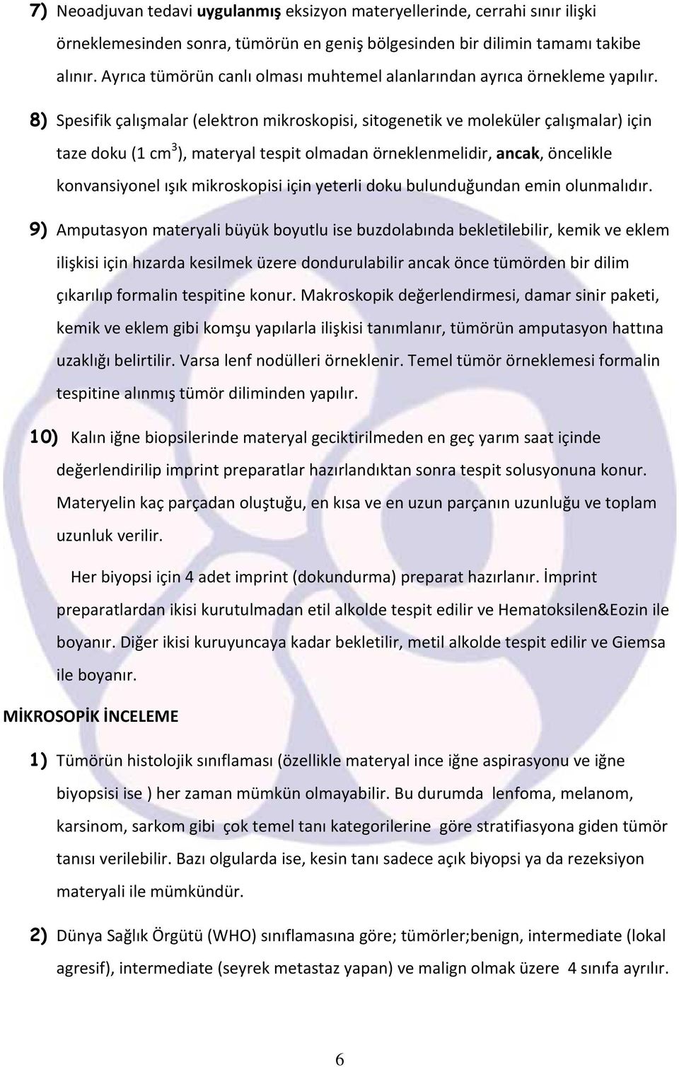 8) Spesifik çalışmalar (elektron mikroskopisi, sitogenetik ve moleküler çalışmalar) için taze doku (1 cm 3 ), materyal tespit olmadan örneklenmelidir, ancak, öncelikle konvansiyonel ışık mikroskopisi