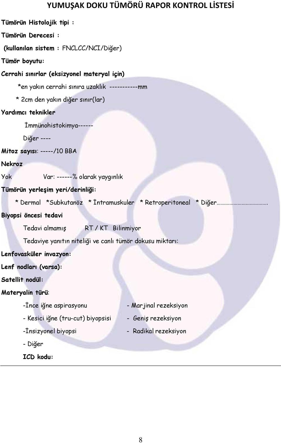 yerleşim yeri/derinliği: * Dermal *Subkutanöz * İntramuskuler * Retroperitoneal * Diğer.