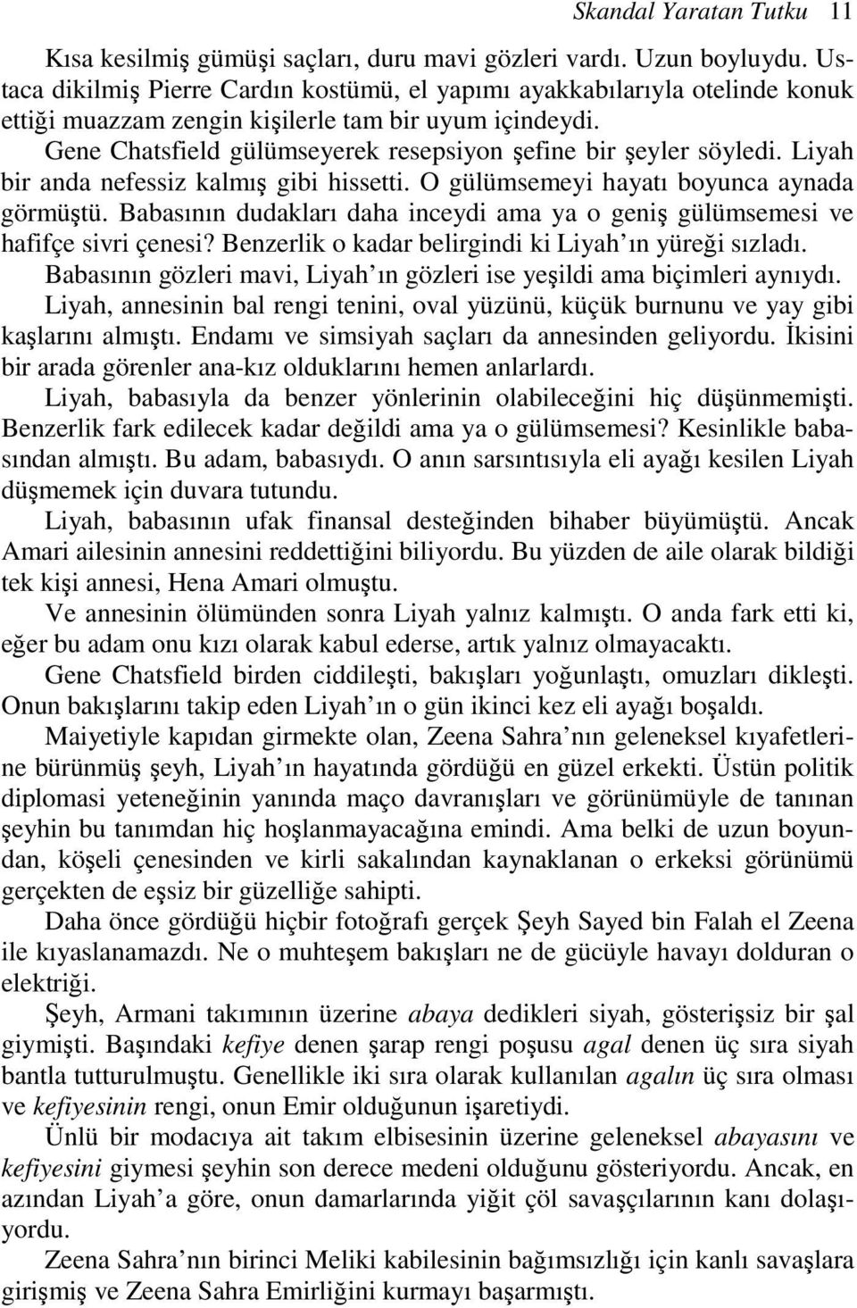 Gene Chatsfield gülümseyerek resepsiyon şefine bir şeyler söyledi. Liyah bir anda nefessiz kalmış gibi hissetti. O gülümsemeyi hayatı boyunca aynada görmüştü.