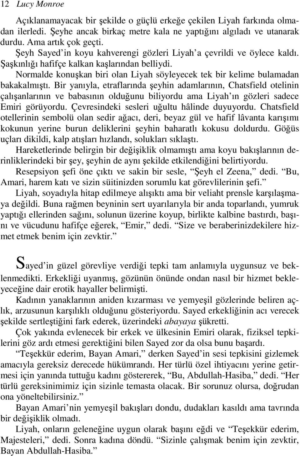 Normalde konuşkan biri olan Liyah söyleyecek tek bir kelime bulamadan bakakalmıştı.