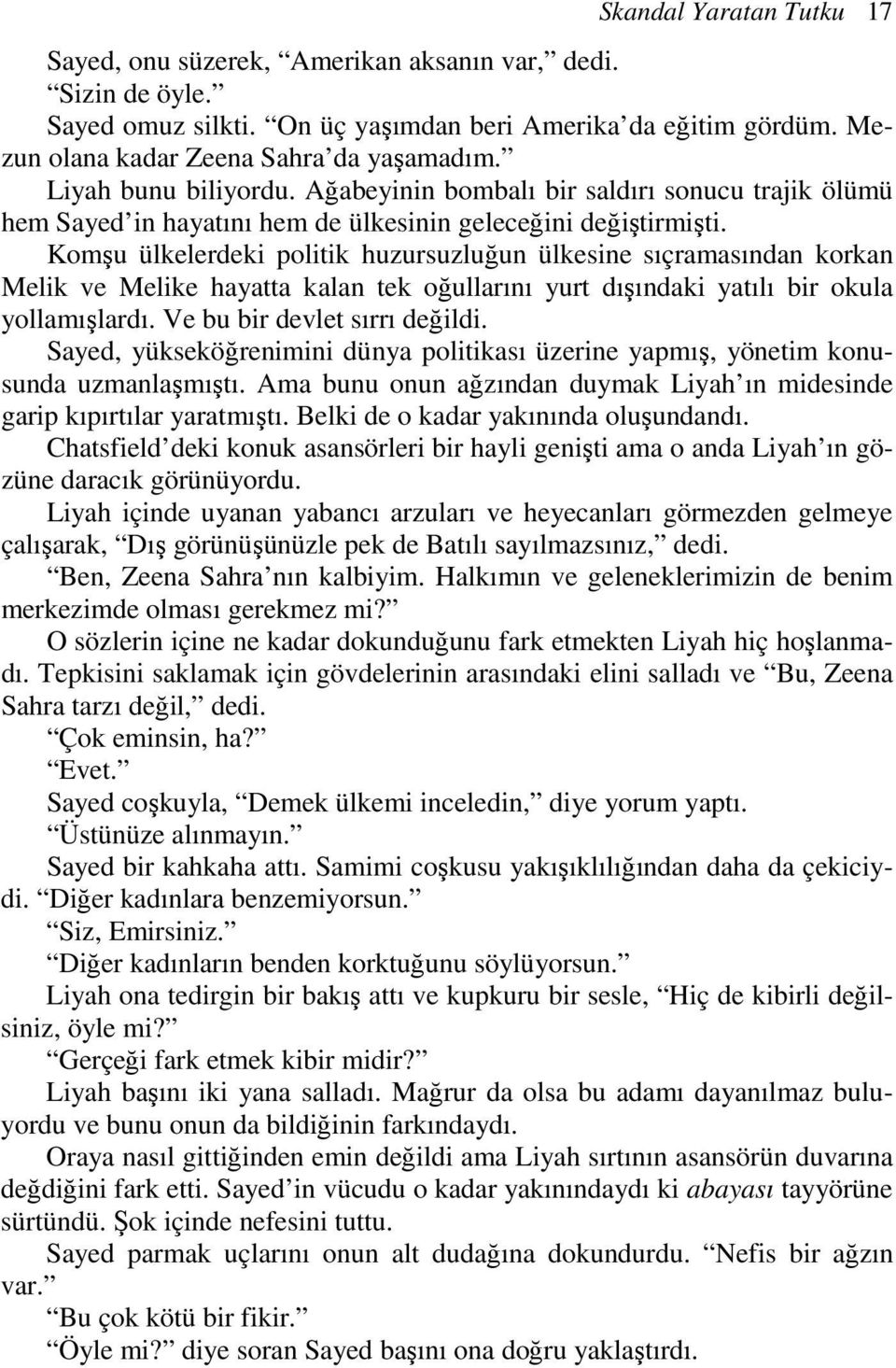 Komşu ülkelerdeki politik huzursuzluğun ülkesine sıçramasından korkan Melik ve Melike hayatta kalan tek oğullarını yurt dışındaki yatılı bir okula yollamışlardı. Ve bu bir devlet sırrı değildi.