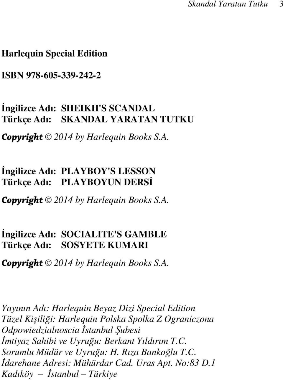 A. Yayının Adı: Harlequin Beyaz Dizi Special Edition Tüzel Kişiliği: Harlequin Polska Spolka Z Ograniczona Odpowiedzialnoscia Đstanbul Şubesi Đmtiyaz Sahibi ve Uyruğu: