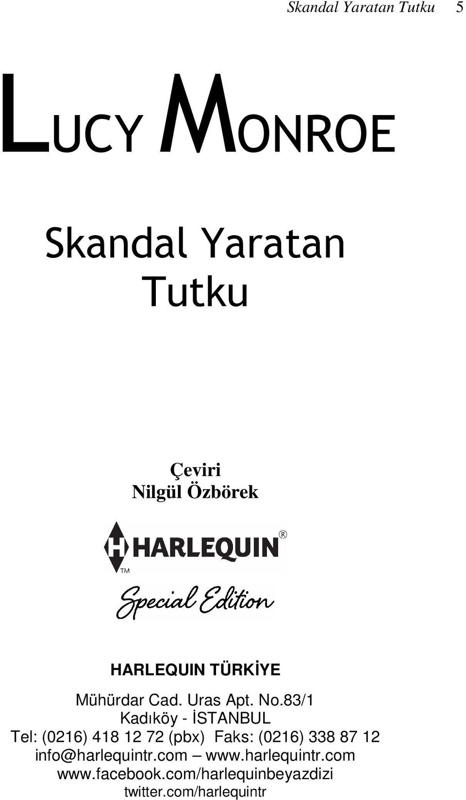 83/1 Kadıköy - ĐSTANBUL Tel: (0216) 418 12 72 (pbx) Faks: (0216) 338 87 12