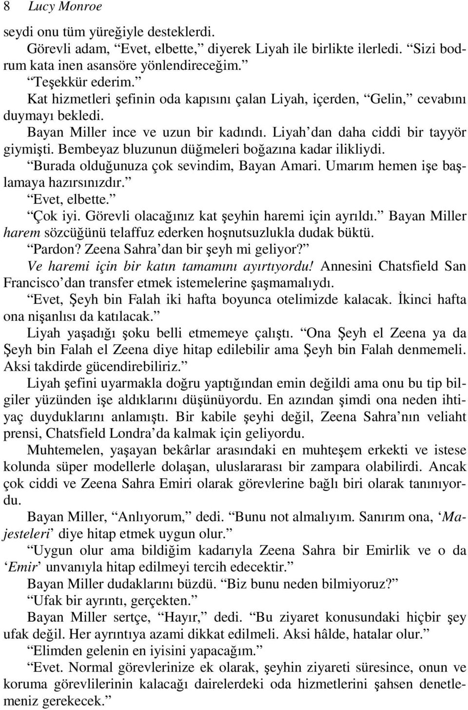 Bembeyaz bluzunun düğmeleri boğazına kadar ilikliydi. Burada olduğunuza çok sevindim, Bayan Amari. Umarım hemen işe başlamaya hazırsınızdır. Evet, elbette. Çok iyi.