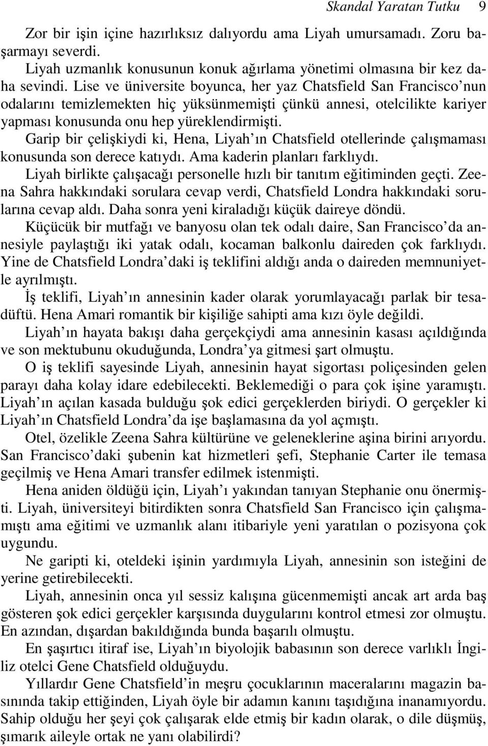 Garip bir çelişkiydi ki, Hena, Liyah ın Chatsfield otellerinde çalışmaması konusunda son derece katıydı. Ama kaderin planları farklıydı.