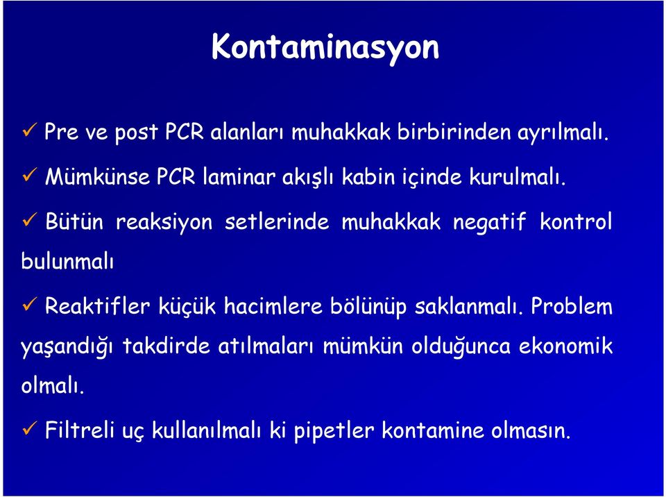 Bütün reaksiyon setlerinde muhakkak negatif kontrol bulunmalı Reaktifler küçük hacimlere