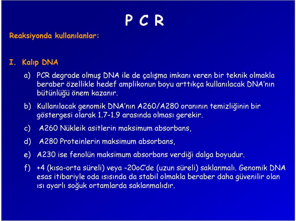 kazanır. b) Kullanılacak genomik DNA nın A260/A280 oranının temizliğinin bir göstergesi olarak 1.7-1.9 arasında olması gerekir.