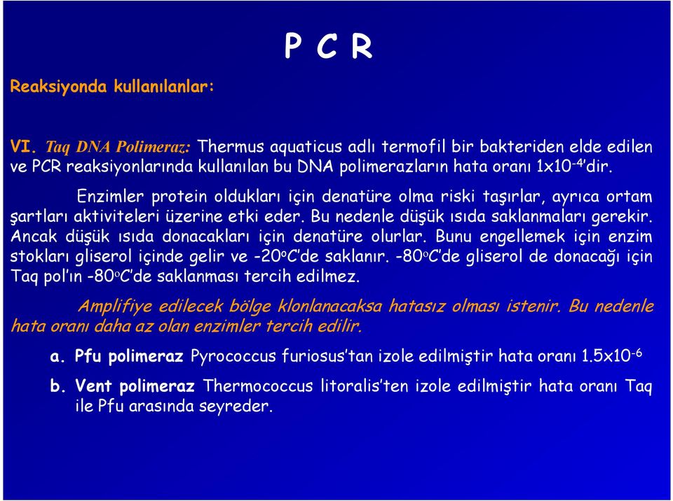 Ancak düşük ısıda donacakları için denatüre olurlar. Bunu engellemek için enzim stokları gliserol içinde gelir ve -20 o C de saklanır.