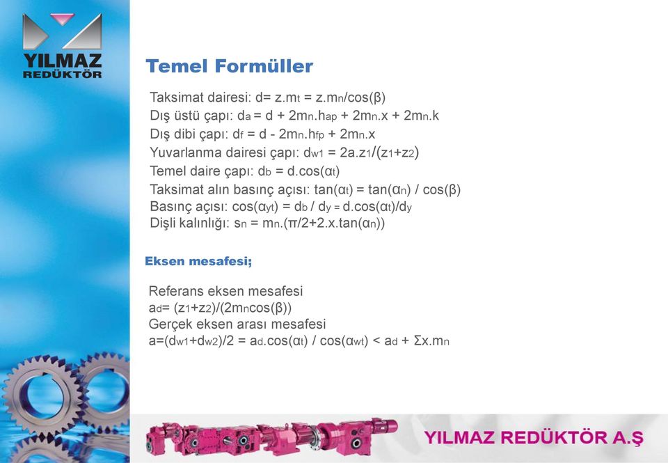 cos(αt) Taksimat alın basınç açısı: tan(αt) = tan(αn) / cos(β) Basınç açısı: cos(αyt) = db / dy = d.